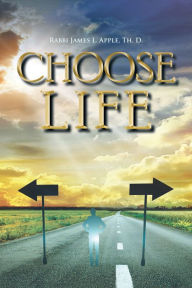 Title: Choose Life, Author: Rabbi James L Apple Th. D.