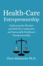 Health-Care Entrepreneurship: Embracing the Mindset and Skills for Competitive and Sustainable Healthcare Entrepreneurship