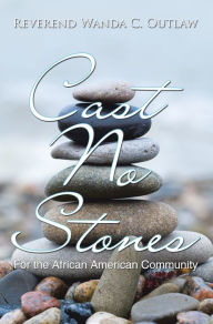 Title: Cast No Stones: For the African American Community, Author: Reverend Wanda C. Outlaw