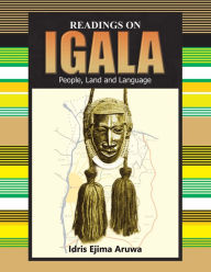 Title: Readings on Igala People, Land and Language, Author: Idris Ejima Aruwa