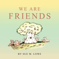 Title: We Are Friends, Author: Sue M. Lowe