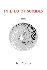 Title: In Lieu of Suicides: Poems, Author: Jad Conde