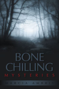Title: Bone Chilling Mysteries, Author: Marcia Ambris