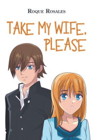 Title: Take My Wife, Please, Author: Roque Rosales