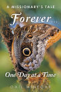 Forever. One Day at a Time: A Missionary's Tale