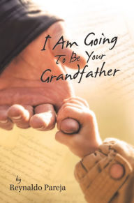 Title: I Am Going to Be 				Your Grandfather, Author: Reynaldo Pareja