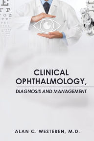 Title: Clinical Ophthalmology, Diagnosis And Management, Author: Alan C Westeren MD
