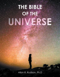 Title: The Bible of the Universe, Author: Allan R. Rudison Ph.D