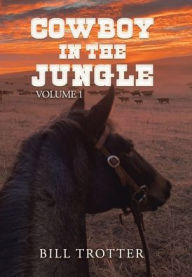 Title: Cowboy in the Jungle: Volume 1, Author: Bill Trotter