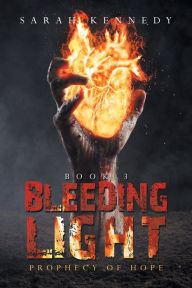 Title: Bleeding Light: Prophecy of Hope, Author: Sarah Kennedy
