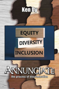 Title: Annunciate: The Process of Discrimination, Author: Ken Dy