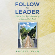 Title: Follow the Leader: How to Be a Top Salesperson by Following God's Lead, Author: Frosty Ryan