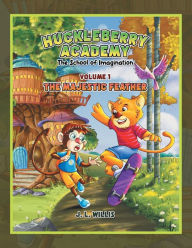 Title: Huckleberry Academy: Volume 1, The School of Imagination, Author: J L Willis