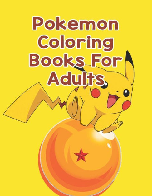 Pokemon Coloring Books For Adults Pokemon Coloring Books For Adults Pokemon Coloring Books For Boys Ages 8 12 Awesome Pokemon Coloring Book Fun Coloring Pages Featuring Your Battle Scenes 25 Pages Size