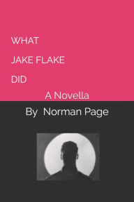 Title: WHAT JAKE FLAKE DID: A Novella, Author: Norman Page