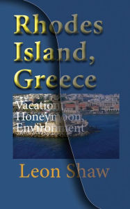 Title: Rhodes Island, Greece: Vacation, Honeymoon, Environmental History, Author: Leon Shaw