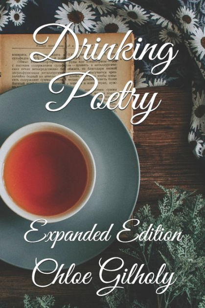 Drinking Poetry Expanded Edition By Chloe Gilholy Paperback Barnes And Noble® 2833
