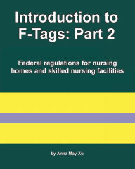 Title: Introduction to F-Tags: Part 2:Federal regulations for nursing homes and skilled nursing facilities, Author: Anna May Xu