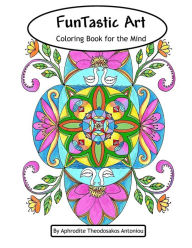 Title: FunTastic Art: Coloring Book for the Mind, Author: Aphrodite Theodosakos Antoniou