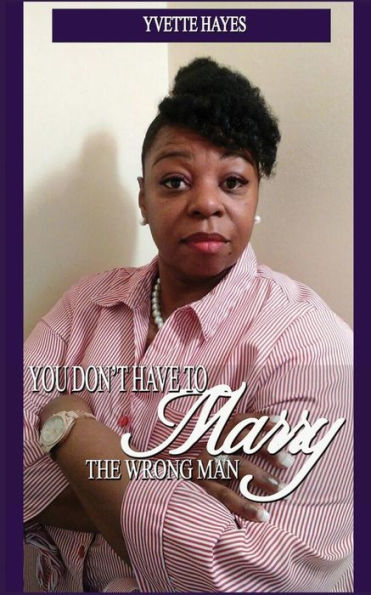 You Dont Have To Marry The Wrong Man By Yvette Hayes Paperback Barnes And Noble® 