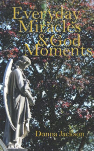 Title: Everday Miracles & God Moments, Author: Donna Jackson