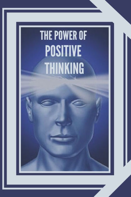 THE POWER OF POSITIVE THINKING: The Importance Of The Impact Thoughts ...