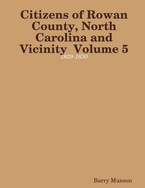 Citizens Of Rowan County, North Carolina And Vicinity Volume 5: 1829 ...