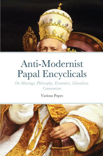 Anti-Modernist Papal Encyclicals By Pope Gregory XVI, Pope Leo XIII ...