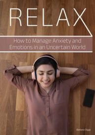 Title: Relax: How to Manage Anxiety and Emotions in an Uncertain World, Author: Barbara Diggs