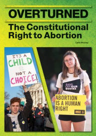 Title: Overturned: The Constitutional Right to Abortion, Author: Carla Mooney