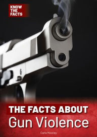 Title: The Facts about Gun Violence, Author: Carla Mooney