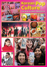 Title: Korean Pop Culture: The New Global Obsession, Author: John Allen