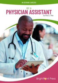 Title: Be a Physician's Assistant, Author: Amy C Rea