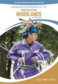 Title: Indigenous Americans of the Northeastern Woodlands, Author: Ryan Gale