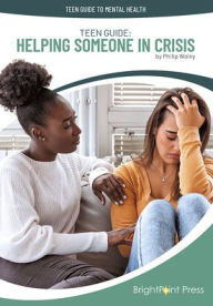Title: Teen Guide: Helping Someone in Crisis, Author: Philip Wolny