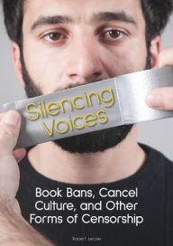 Title: Silencing Voices: Book Bans, Cancel Culture, and Other Forms of Censorship, Author: Robert Lerose