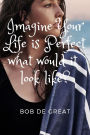 IMAGINE YOUR LIFE IS PERFECT WHAT WOULD IT LOOK LIKE?: Motivational Notebook, Diary Journal (110 Pages, Graph, 6x9)