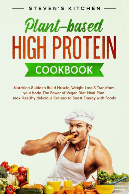 100 high protein recipes for a strong body while maintaining health vitality and energy Vegan Bodybuilding Cookbook 