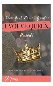 Title: Teen Girl Power Guide: Evolve Queen, Period!:, Author: Sl Jones