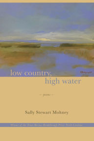 Title: Low Country, High Water: Poems, Author: Sally Stewart Mohney