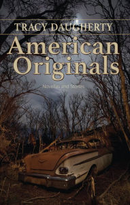 Title: American Originals: Novellas and Stories, Author: Tracy Daugherty