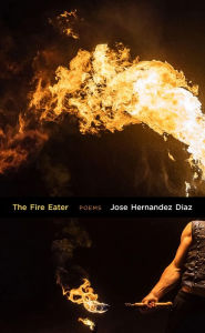 Ebook free download pdf in english The Fire Eater: Prose Poems by Jose Hernandez Diaz 9781680032086