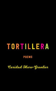 Title: Tortillera: Poems, Author: Caridad Moro-Gronlier