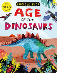 Title: Curious Kids: Age of the Dinosaurs: With POP-UPS on every page, Author: Jonny Marx