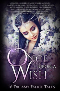 Title: Once Upon A Wish: Sixteen Dreamy Faerie Tales, Author: Devon Monk