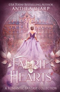 Title: Faerie Hearts: A Romantic Fantasy Collection, Author: Anthea Sharp