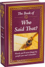 Realy Big Book Who Said That: Words You'll Never Forget by the People You Can't Remember