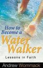 How to Be a Water Walker: Lessons in Faith