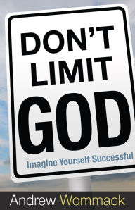 Title: Don't Limit God: Imagine Yourself Successful, Author: Andrew Wommack