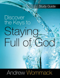 Title: Discover the Keys to Staying Full of God Study Guide, Author: Andrew Wommack